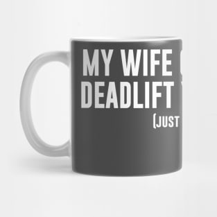 My Wife Can Deadlift You, Just Saying Mug